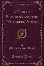 A Dog of Flanders and the Nurnberg Stove (Classic Reprint) af Maria Louise Rame