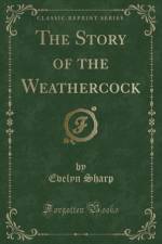 The Story of the Weathercock (Classic Reprint) af Evelyn Sharp