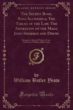 The Secret Rose; Rosa Alchemica; The Tables of the Law; The Adoration of the Magi; John Sherman and Dhoya af William Butler Yeats