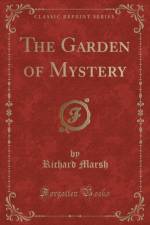 The Garden of Mystery (Classic Reprint) af Richard Marsh