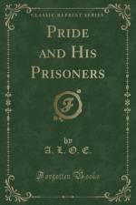 Pride and His Prisoners (Classic Reprint) af A. L. O. E.