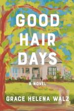 Good Hair Days af Grace Helena Walz