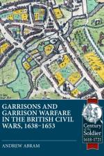 Garrisons and Garrison Warfare in the British Civil Wars, 1638-1653 af Andrew Abram