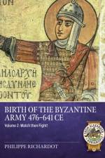 Birth of the Byzantine Army 476-641 CE Volume 2 af Philippe Richardot