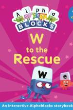 W to the Rescue: An Interactive Alphablocks Storybook af Alphablocks