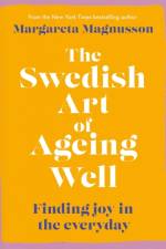 The Swedish Art of Ageing Well af Margareta Magnusson
