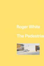 Roger White: The Pedestrian