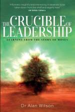 The Crucible of Leadership af Dr Alan Wilson