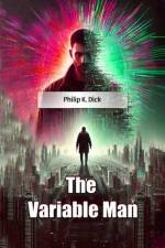 The Variable Man af Philip K Dick