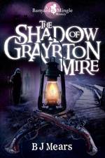 Shadow of Grayrton Mire, The af B J Mears