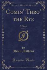 Comin' Thro' the Rye, Vol. 1 of 3: A Novel (Classic Reprint) af Helen Mathers