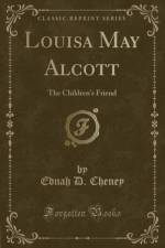 Louisa May Alcott: The Childrens Friend (Classic Reprint) af Ednah D. Cheney