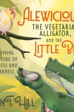 Alewicious, the Vegetarian Alligator, and the Little Bird af Sean T. Hill
