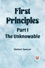 First Principles Part I The Unknowable af Herbert Spencer