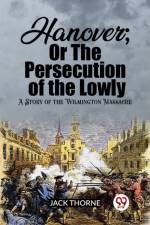 Hanover; Or The Persecution of the Lowly A Story of the Wilmington Massacre af Jack Thorne