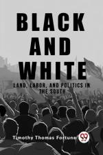 Black and White Land, Labor, and Politics in the South af Timothy Thomas Fortune