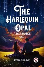 The Harlequin Opal A Romance Vol. I af Fergus Hume