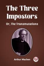 The Three Impostors Or, The Transmutations af Arthur Machen
