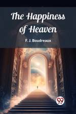 The Happiness of Heaven af F J Boudreaux