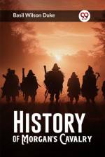 History of Morgan's Cavalry af Basil Wilson Duke