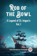 Rob of the Bowl A Legend of St. Inigoe's Vol. I af John Pendleton Kennedy