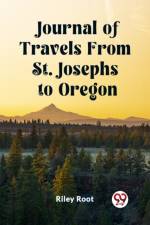 Journal of Travels From St. Josephs to Oregon af Riley Root