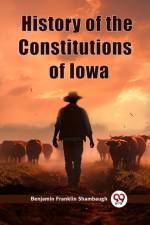 History of the Constitutions of Iowa af Benjamin Franklin Shambaugh
