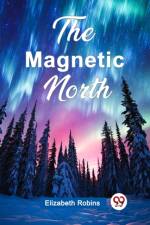 The Magnetic North af Elizabeth Robins