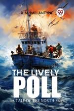 The Lively Poll A Tale of the North Sea af Robert Michael Ballantyne