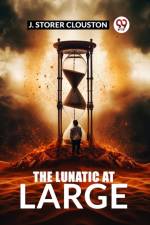 The Lunatic at Large af J Storer Clouston