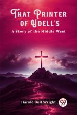 That Printer of Udell's A Story of the Middle West af Harold Bell Wright