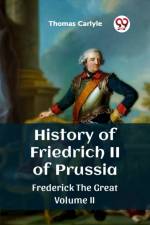 History of Friedrich II of Prussia Frederick The Great Volume II af Thomas Carlyle