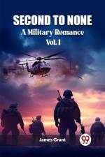 Second to None A Military Romance Vol. I af James Grant