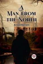A Man from the North af Arnold Bennett
