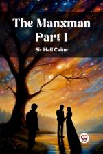 The Manxman PART I af Sir Hall Caine