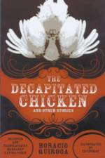 The Decapitated Chicken and Other Stories af Horacio Quiroga