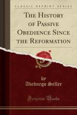 The History of Passive Obedience Since the Reformation (Classic Reprint) af Abednego Seller
