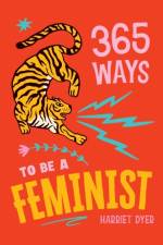 365 Ways to Be a Feminist af Harriet Dyer