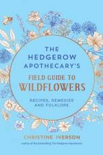 The Hedgerow Apothecary's Field Guide to Wildflowers af Christine Iverson