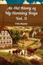 An Old Story Of My Farming Days Vol. II af Fritz Reuter