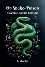 On Snake-Poison Its Action And Its Antidote af A Mueller