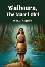 Waihoura, the Maori Girl af W H G Kingston