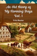 An Old Story Of My Farming Days Vol. I af Fritz Reuter