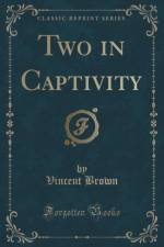 Two in Captivity (Classic Reprint) af Vincent Brown