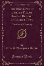 The Biography of a Silver-Fox, or Domino Reynard of Goldur Town af Ernest Thompson Seton