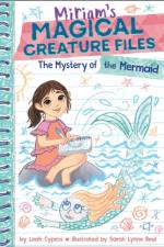 Mystery of the Mermaid (Miriam's Magical Creature Files Book #3)