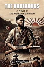 The Underdogs A Novel of the Mexican Revolution af Mariano Azuela