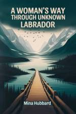 A Woman's Way Through Unknown Labrador af Mina Hubbard