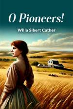 O Pioneers! af Willa Sibert Cather