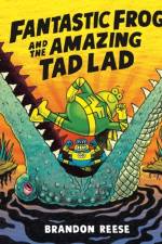 Fantastic Frog and the Amazing Tad Lad af Brandon Reese